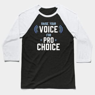 Raise your Voice for Pro Choice Baseball T-Shirt